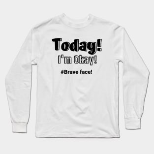 Today I'm Okay Long Sleeve T-Shirt